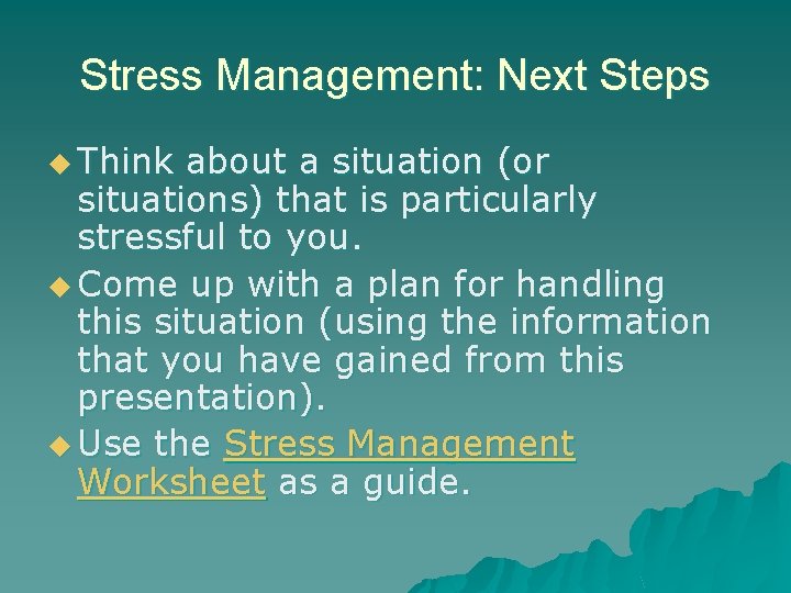 Stress Management: Next Steps u Think about a situation (or situations) that is particularly Stress Management: Next Steps u Think about a situation (or situations) that is particularly