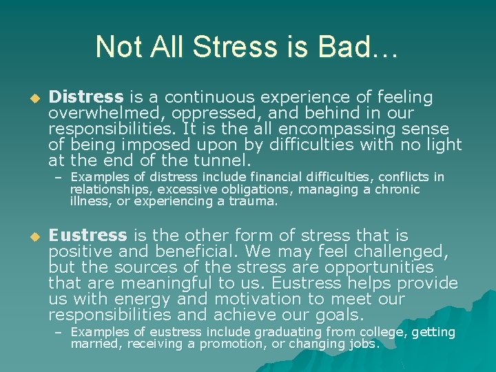 Not All Stress is Bad… u Distress is a continuous experience of feeling overwhelmed,