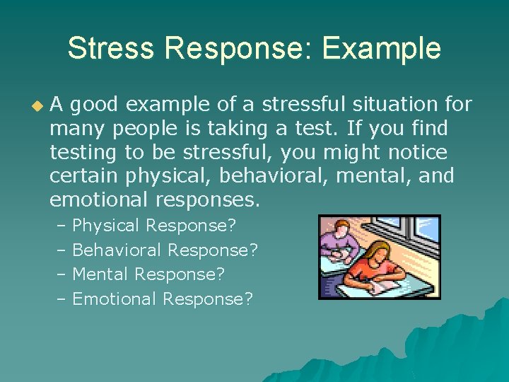 Stress Response: Example u A good example of a stressful situation for many people