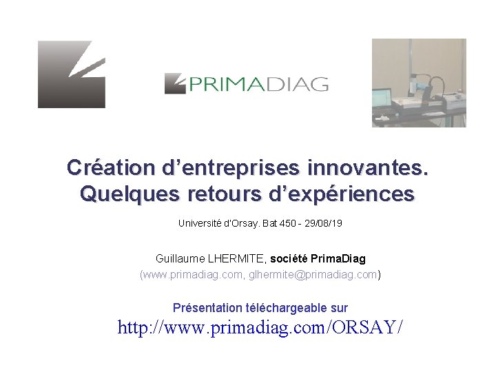 Création d’entreprises innovantes. Quelques retours d’expériences Université d’Orsay. Bat 450 - 29/08/19 Guillaume LHERMITE,