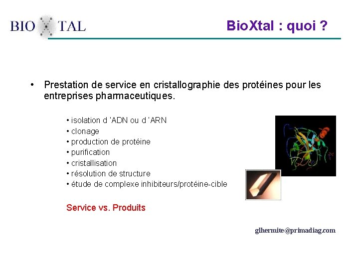  Bio. Xtal : quoi ? • Prestation de service en cristallographie des protéines