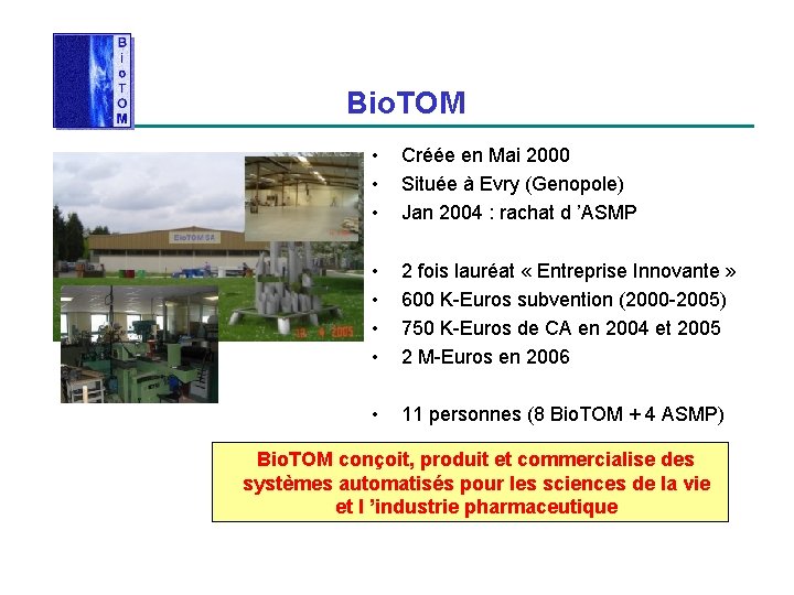  Bio. TOM • • • Créée en Mai 2000 Située à Evry (Genopole)