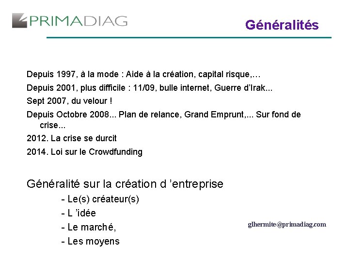 Généralités Depuis 1997, à la mode : Aide à la création, capital risque, …