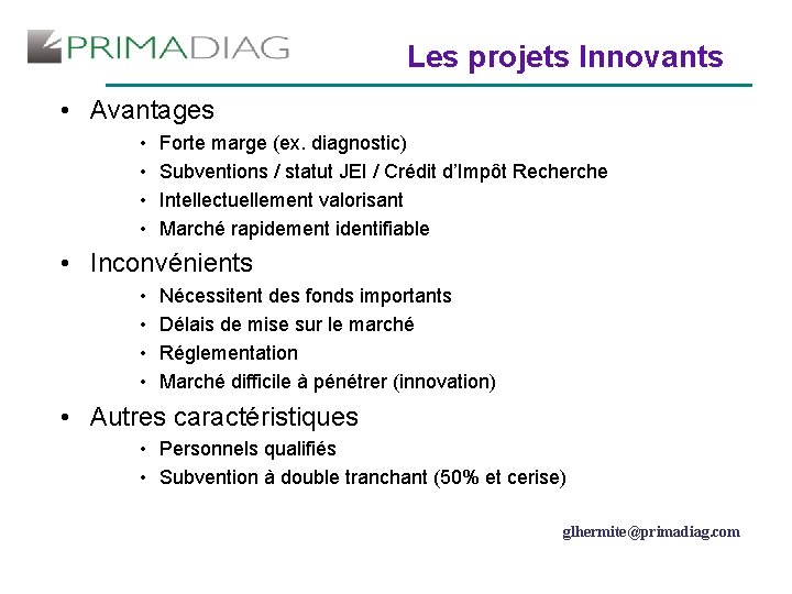 Les projets Innovants • Avantages • • Forte marge (ex. diagnostic) Subventions / statut