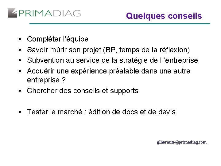 Quelques conseils • • Compléter l’équipe Savoir mûrir son projet (BP, temps de la