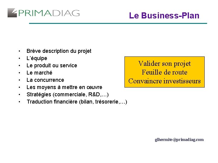 Le Business-Plan • • Brève description du projet L’équipe Valider son projet Le produit