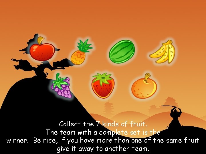 Collect the 7 kinds of fruit. The team with a complete set is the
