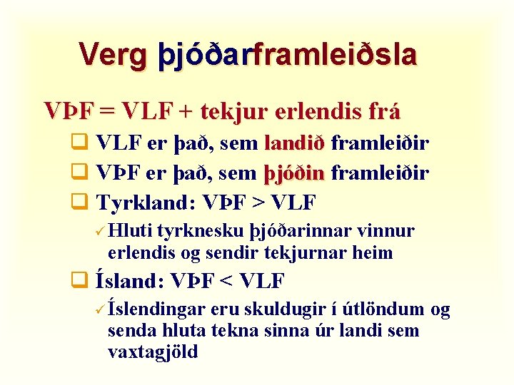 Verg þjóðarframleiðsla VÞF = VLF + tekjur erlendis frá q VLF er það, sem
