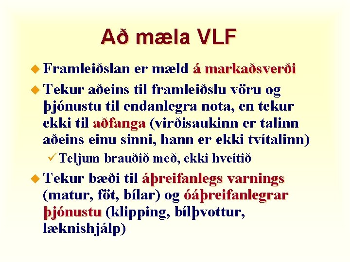 Að mæla VLF u Framleiðslan er mæld á markaðsverði u Tekur aðeins til framleiðslu