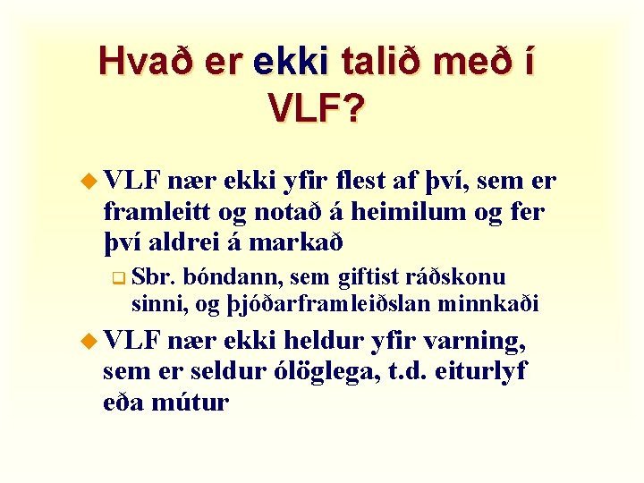 Hvað er ekki talið með í VLF? u VLF nær ekki yfir flest af