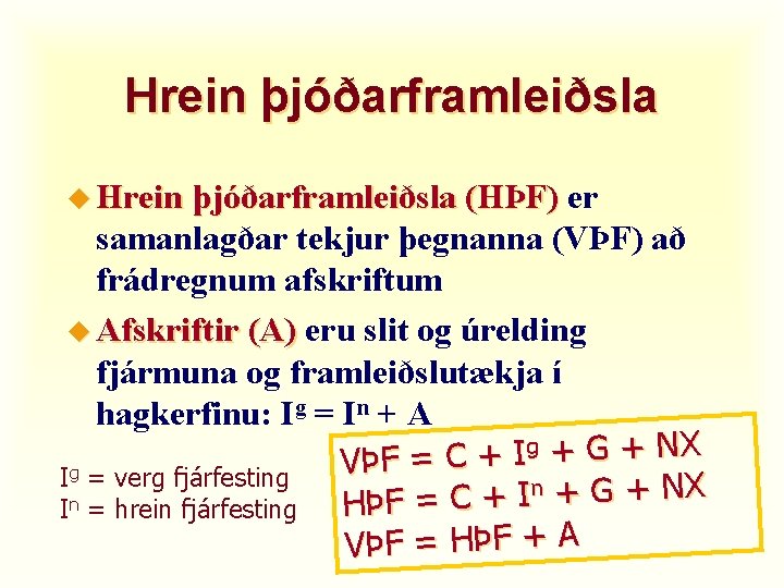 Hrein þjóðarframleiðsla u Hrein þjóðarframleiðsla (HÞF) er samanlagðar tekjur þegnanna (VÞF) að frádregnum afskriftum