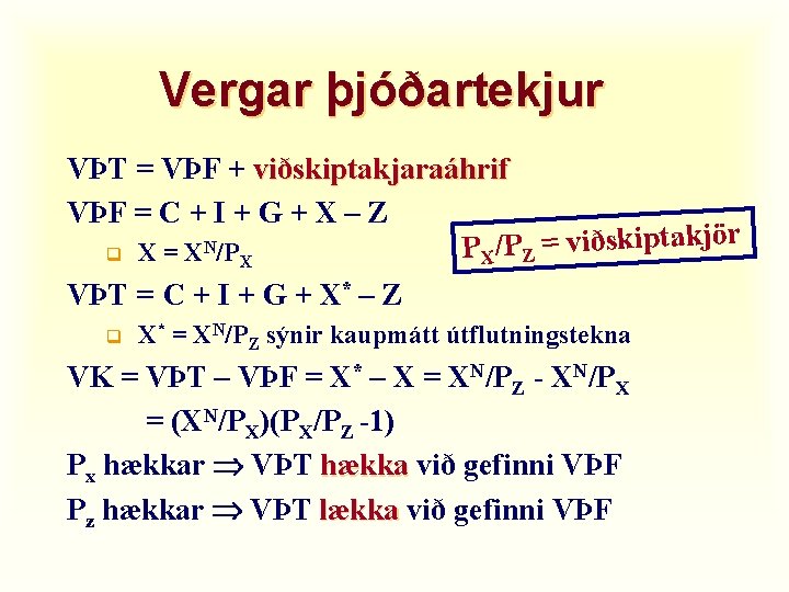 Vergar þjóðartekjur VÞT = VÞF + viðskiptakjaraáhrif VÞF = C + I + G