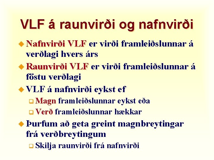 VLF á raunvirði og nafnvirði u Nafnvirði VLF er virði framleiðslunnar á verðlagi hvers