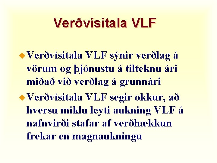 Verðvísitala VLF u Verðvísitala VLF sýnir verðlag á vörum og þjónustu á tilteknu ári