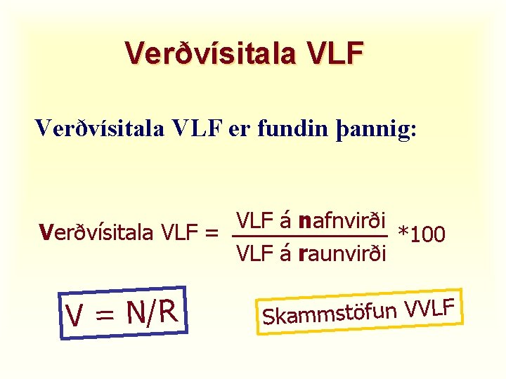 Verðvísitala VLF er fundin þannig: VLF á nafnvirði Verðvísitala VLF = *100 VLF á