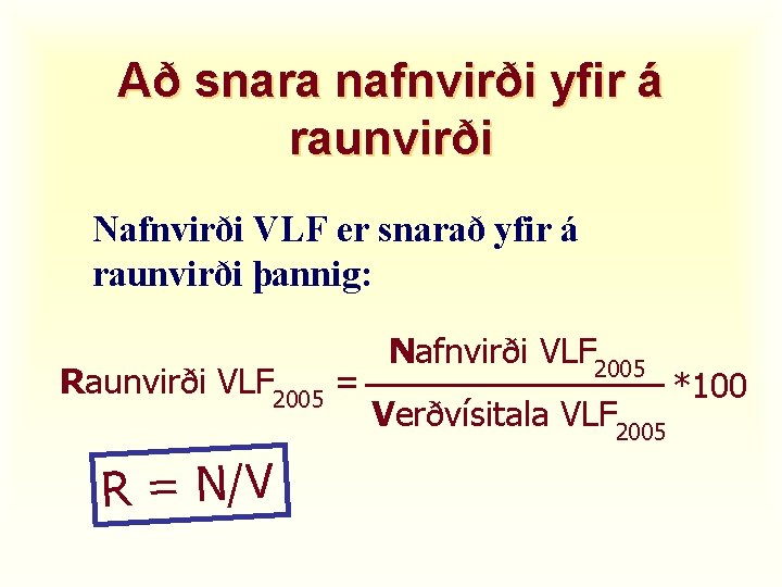 Að snara nafnvirði yfir á raunvirði Nafnvirði VLF er snarað yfir á raunvirði þannig: