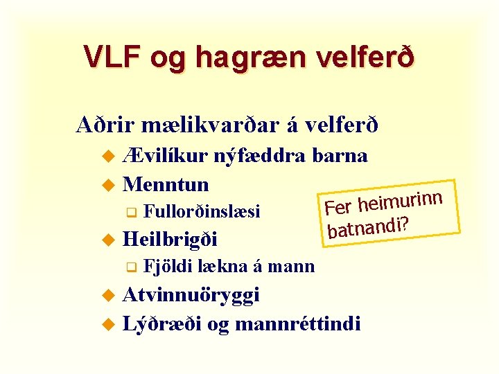 VLF og hagræn velferð Aðrir mælikvarðar á velferð Ævilíkur nýfæddra barna u Menntun u