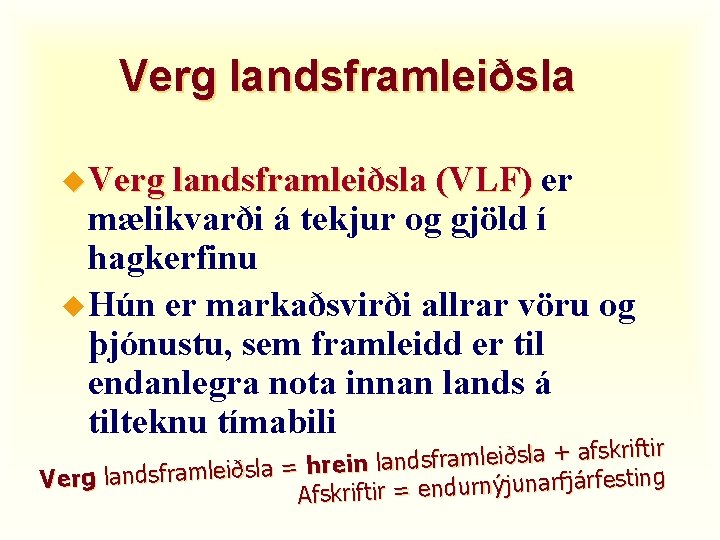 Verg landsframleiðsla u Verg landsframleiðsla (VLF) er mælikvarði á tekjur og gjöld í hagkerfinu