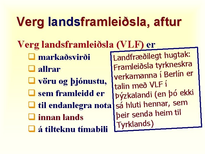 Verg landsframleiðsla, aftur Verg landsframleiðsla (VLF) er : k ta g u h t