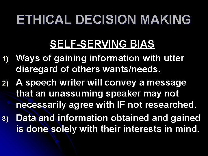 ETHICAL DECISION MAKING SELF-SERVING BIAS 1) 2) 3) Ways of gaining information with utter