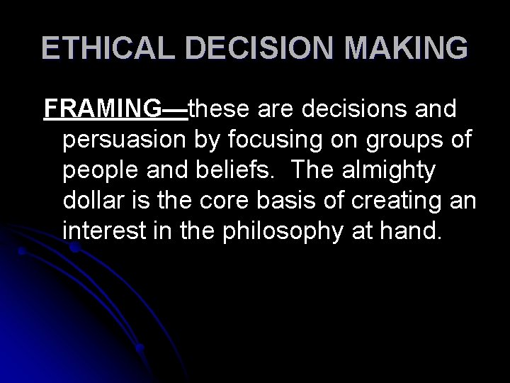 ETHICAL DECISION MAKING FRAMING—these are decisions and persuasion by focusing on groups of people