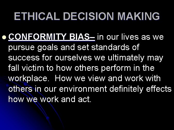 ETHICAL DECISION MAKING l CONFORMITY BIAS– in our lives as we pursue goals and