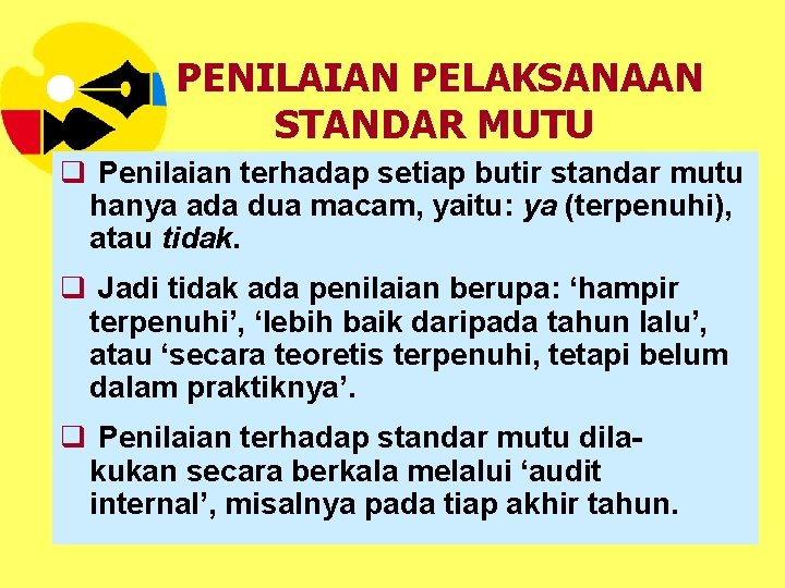 PENILAIAN PELAKSANAAN STANDAR MUTU q Penilaian terhadap setiap butir standar mutu hanya ada dua