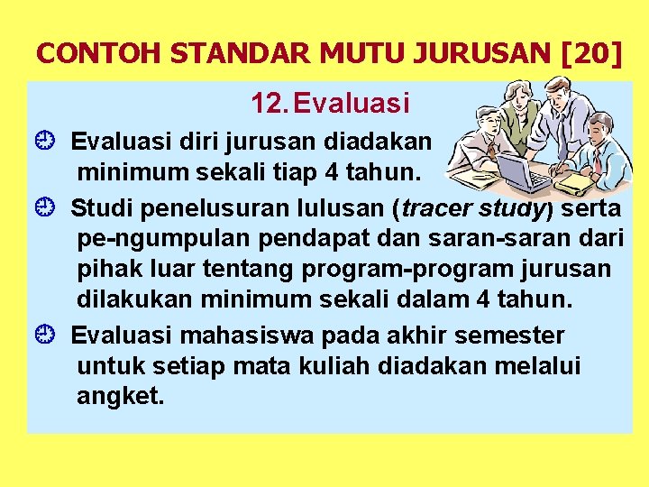 CONTOH STANDAR MUTU JURUSAN [20] 12. Evaluasi diri jurusan diadakan minimum sekali tiap 4