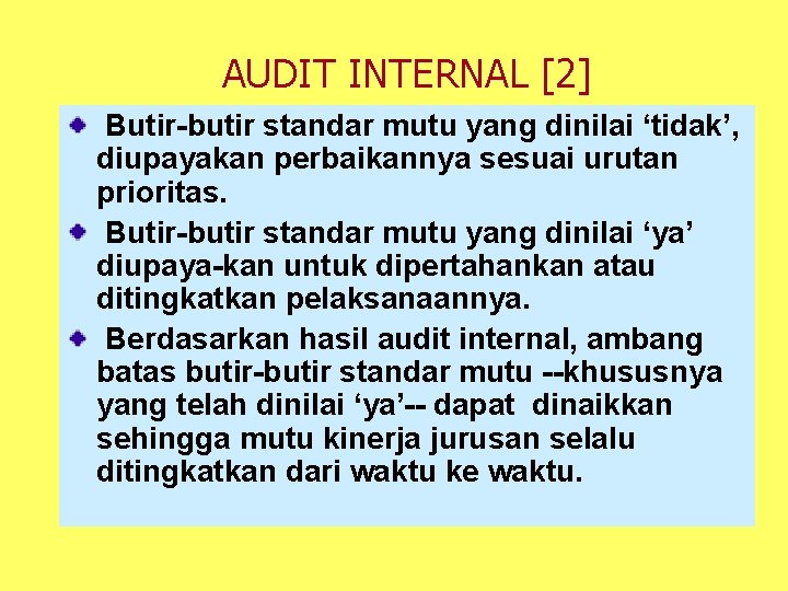 AUDIT INTERNAL [2] Butir-butir standar mutu yang dinilai ‘tidak’, diupayakan perbaikannya sesuai urutan prioritas.