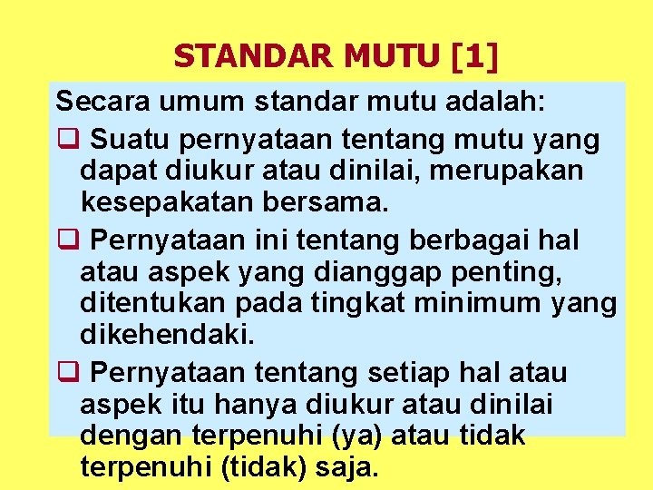 STANDAR MUTU [1] Secara umum standar mutu adalah: q Suatu pernyataan tentang mutu yang