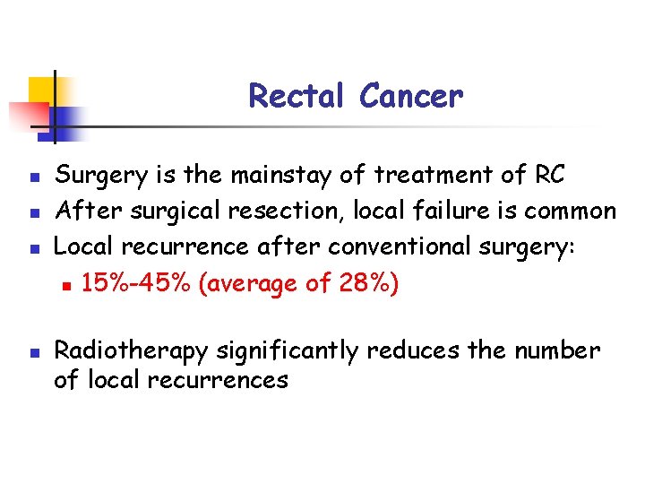 Rectal Cancer n n Surgery is the mainstay of treatment of RC After surgical