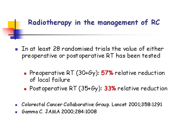 Radiotherapy in the management of RC n In at least 28 randomised trials the
