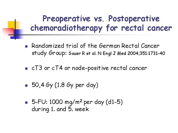 Preoperative vs. Postoperative chemoradiotherapy for rectal cancer n Randomized trial of the German Rectal