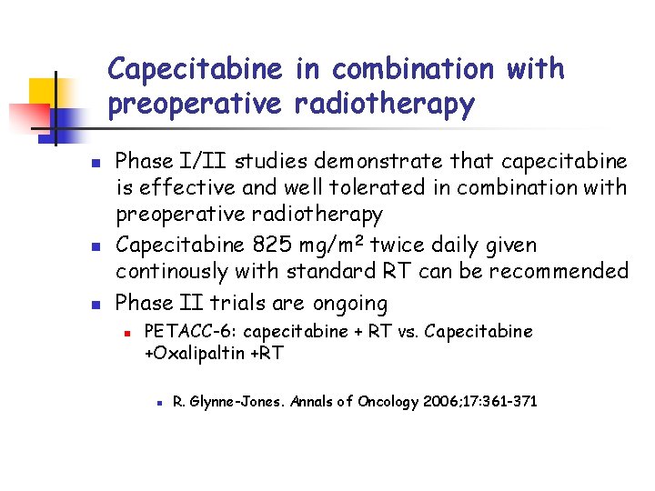 Capecitabine in combination with preoperative radiotherapy n n n Phase I/II studies demonstrate that