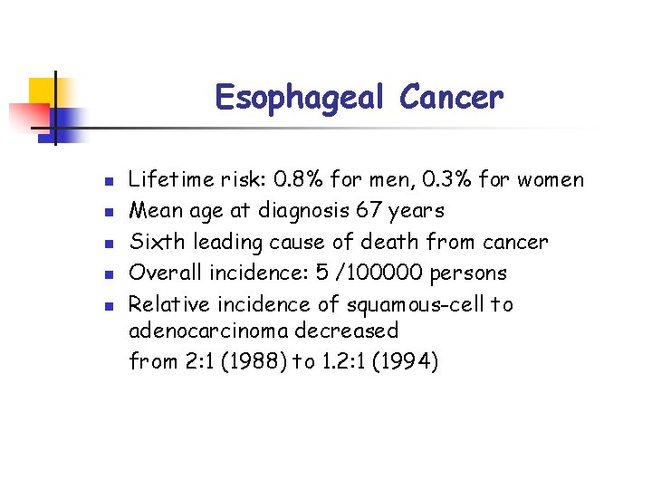 Esophageal Cancer n n n Lifetime risk: 0. 8% for men, 0. 3% for