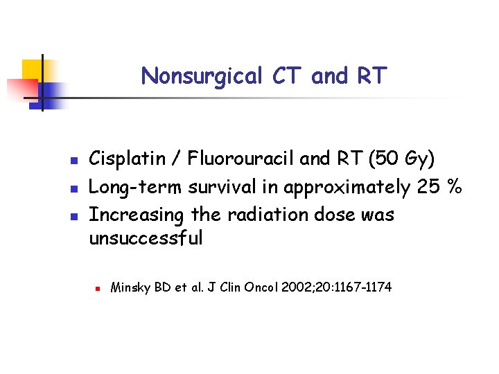 Nonsurgical CT and RT n n n Cisplatin / Fluorouracil and RT (50 Gy)