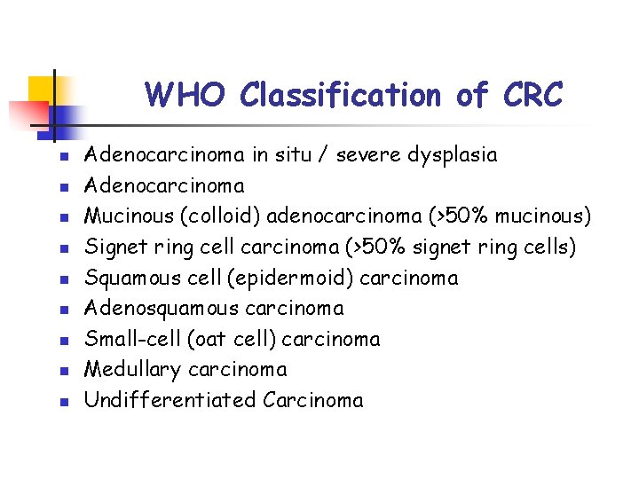WHO Classification of CRC n n n n n Adenocarcinoma in situ / severe