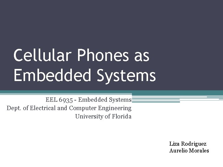Cellular Phones as Embedded Systems EEL 6935 - Embedded Systems Dept. of Electrical and