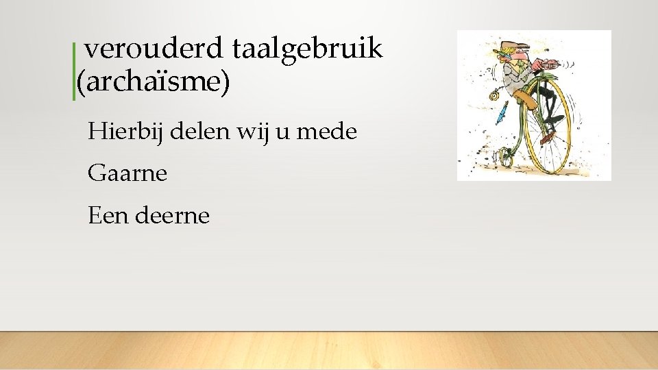  verouderd taalgebruik (archaïsme) Hierbij delen wij u mede Gaarne Een deerne 