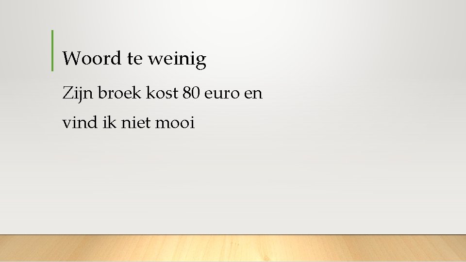 Woord te weinig Zijn broek kost 80 euro en vind ik niet mooi 