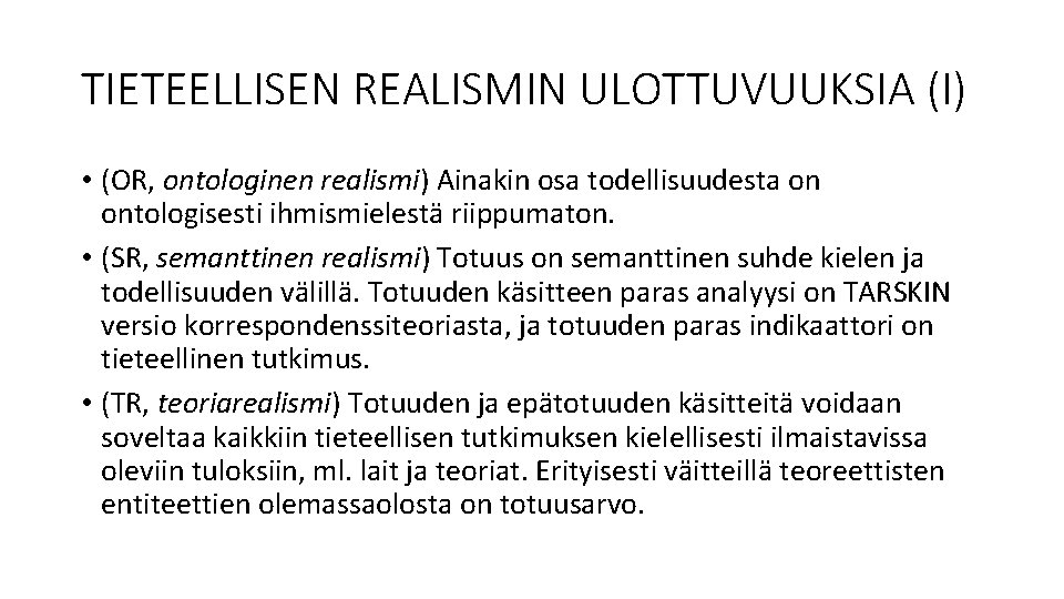 TIETEELLISEN REALISMIN ULOTTUVUUKSIA (I) • (OR, ontologinen realismi) Ainakin osa todellisuudesta on ontologisesti ihmismielestä