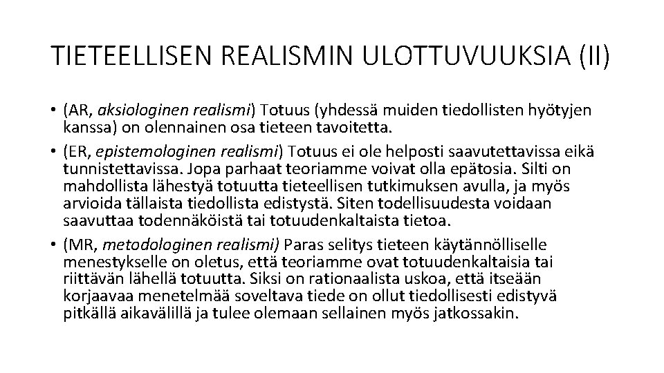 TIETEELLISEN REALISMIN ULOTTUVUUKSIA (II) • (AR, aksiologinen realismi) Totuus (yhdessä muiden tiedollisten hyötyjen kanssa)