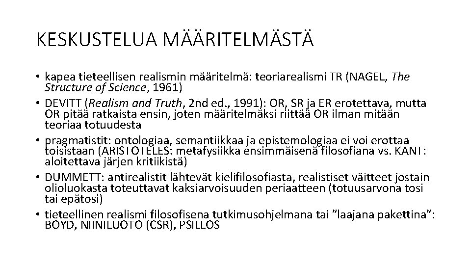 KESKUSTELUA MÄÄRITELMÄSTÄ • kapea tieteellisen realismin määritelmä: teoriarealismi TR (NAGEL, The Structure of Science,