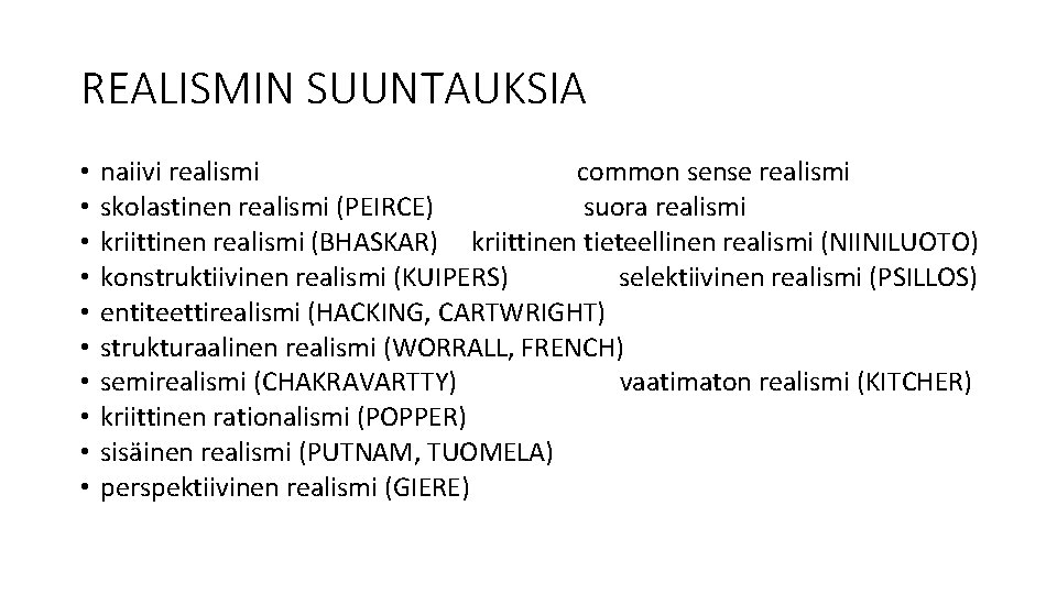 REALISMIN SUUNTAUKSIA • • • naiivi realismi common sense realismi skolastinen realismi (PEIRCE) suora