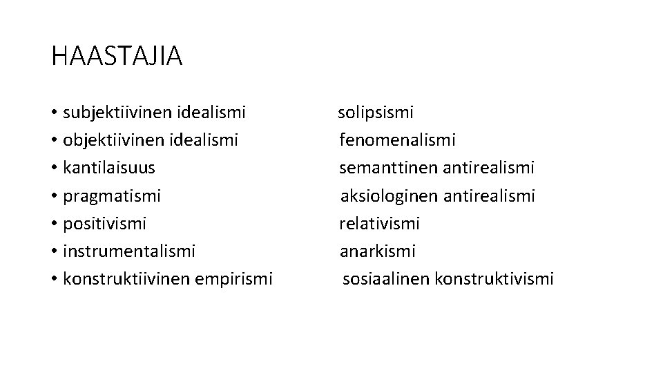 HAASTAJIA • subjektiivinen idealismi • objektiivinen idealismi • kantilaisuus • pragmatismi • positivismi •