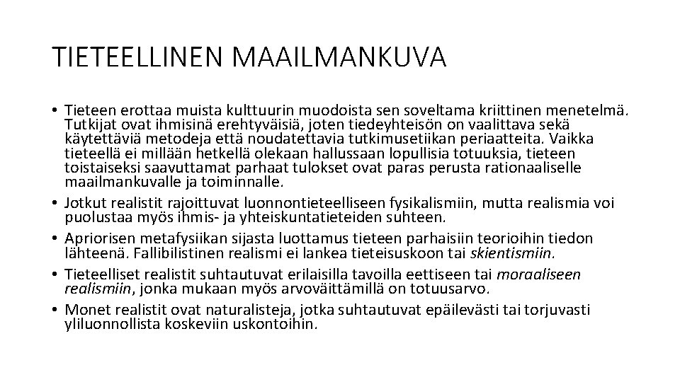 TIETEELLINEN MAAILMANKUVA • Tieteen erottaa muista kulttuurin muodoista sen soveltama kriittinen menetelmä. Tutkijat ovat