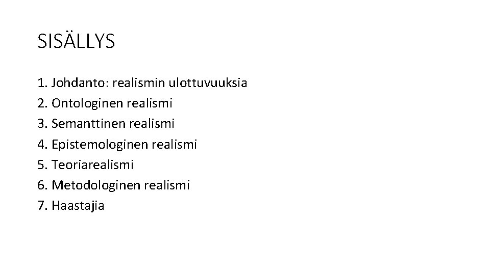 SISÄLLYS 1. Johdanto: realismin ulottuvuuksia 2. Ontologinen realismi 3. Semanttinen realismi 4. Epistemologinen realismi