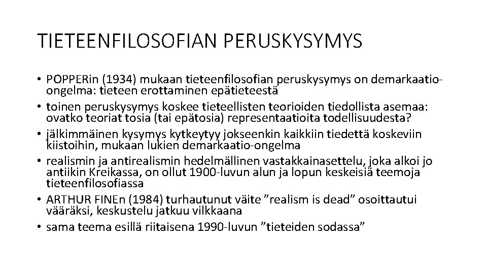 TIETEENFILOSOFIAN PERUSKYSYMYS • POPPERin (1934) mukaan tieteenfilosofian peruskysymys on demarkaatioongelma: tieteen erottaminen epätieteestä •