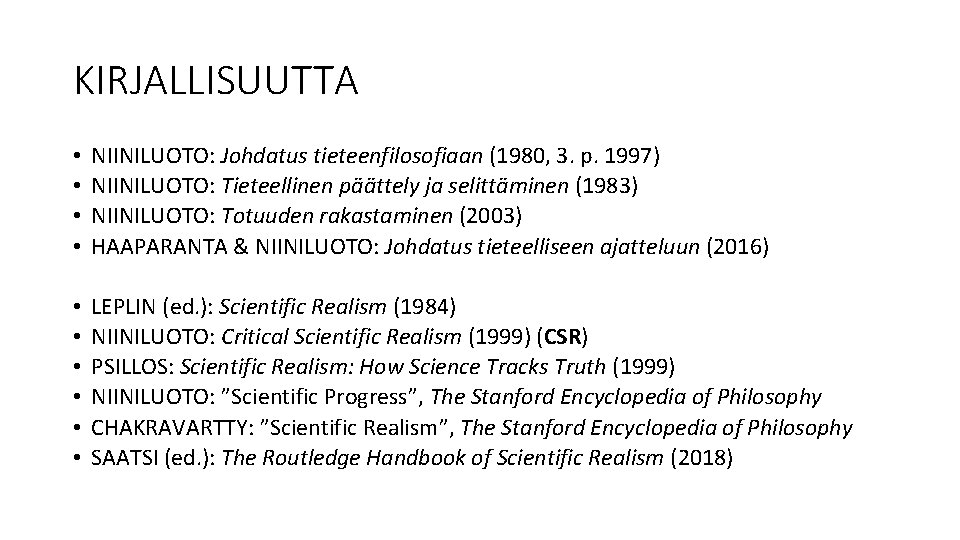 KIRJALLISUUTTA • • NIINILUOTO: Johdatus tieteenfilosofiaan (1980, 3. p. 1997) NIINILUOTO: Tieteellinen päättely ja