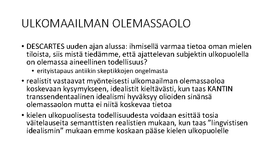 ULKOMAAILMAN OLEMASSAOLO • DESCARTES uuden ajan alussa: ihmisellä varmaa tietoa oman mielen tiloista, siis